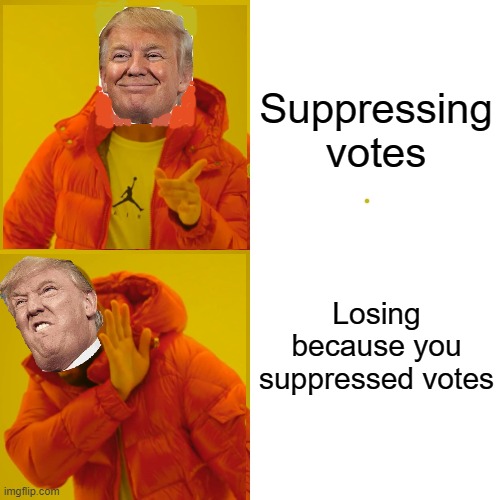 Wait, what? Making it harder for people to vote didn't help me win? | Suppressing
votes; Losing because you
suppressed votes | image tagged in memes,drake hotline bling,donald trump,republicans,election 2020 | made w/ Imgflip meme maker