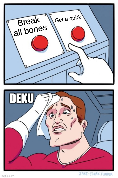 Two Buttons Meme | Get a quirk; Break all bones; DEKU | image tagged in memes,two buttons | made w/ Imgflip meme maker