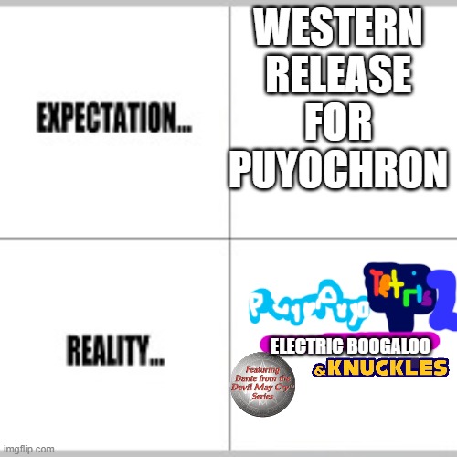 Puyo Puyo Tetris 2: Electric Boogaloo & Knuckles (Featuring Dante) | WESTERN RELEASE FOR PUYOCHRON; ELECTRIC BOOGALOO | image tagged in expectation vs reality,puyo puyo,sequels,memes,funny | made w/ Imgflip meme maker