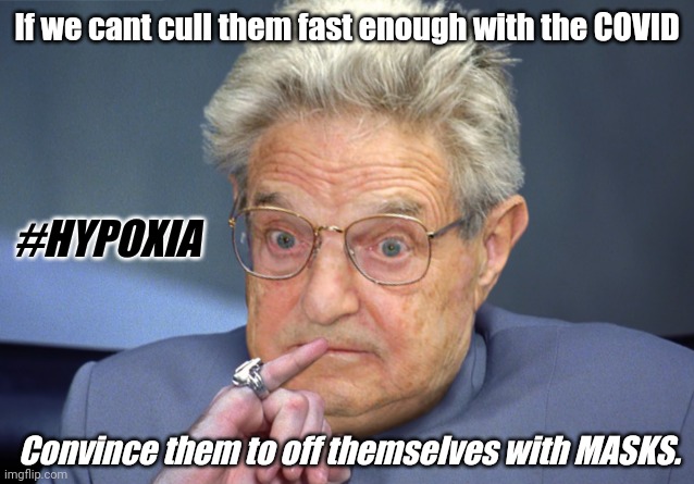 Doctor Evil Contemplates Mask Mandates | If we cant cull them fast enough with the COVID; #HYPOXIA; Convince them to off themselves with MASKS. | image tagged in doctor evil,george soros,covid19,face mask,tyranny,the great awakening | made w/ Imgflip meme maker
