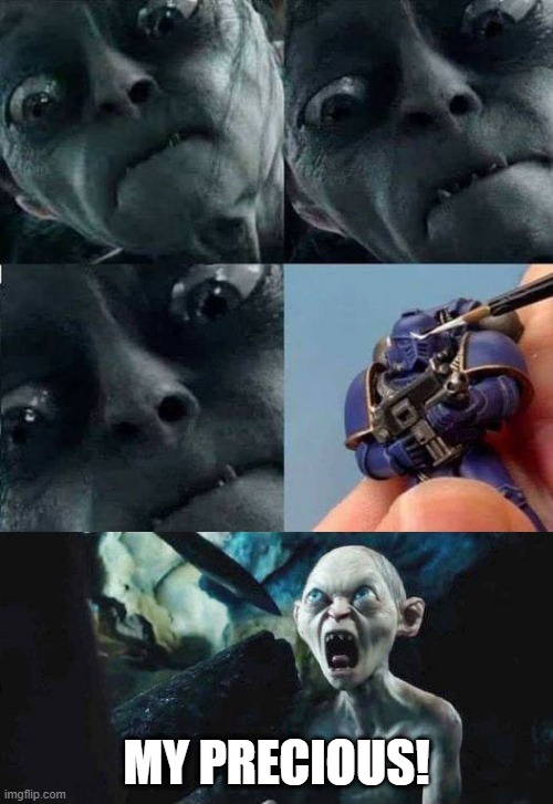 My precious mini | MY PRECIOUS! | image tagged in miniaturepainting,the lord of the rings,minis,first world problems | made w/ Imgflip meme maker