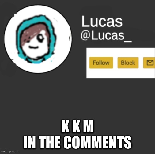 better get my brain prepared... | K K M 
IN THE COMMENTS | image tagged in lucas | made w/ Imgflip meme maker