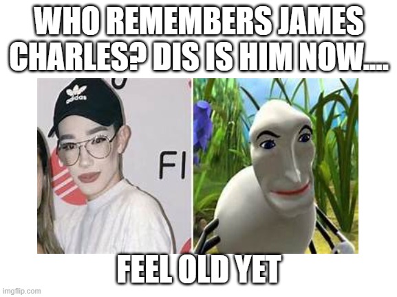James Charles then and now | WHO REMEMBERS JAMES CHARLES? DIS IS HIM NOW.... FEEL OLD YET | image tagged in meme,james charles,sunscreen eater,funny | made w/ Imgflip meme maker