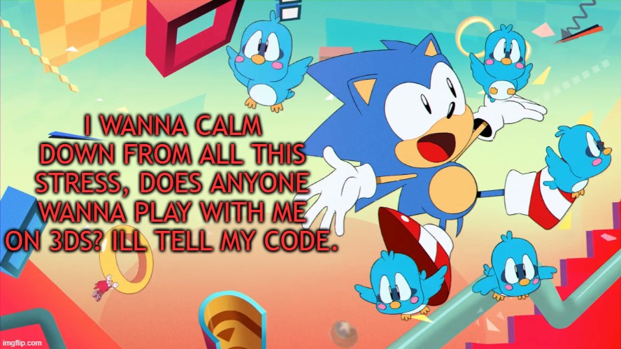 Xploded Annoucment thing | I WANNA CALM DOWN FROM ALL THIS STRESS, DOES ANYONE WANNA PLAY WITH ME ON 3DS? ILL TELL MY CODE. | image tagged in xploded annoucment thing | made w/ Imgflip meme maker