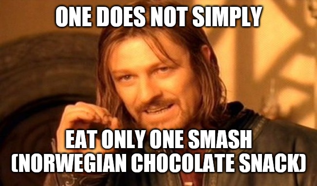 One Does Not Simply Meme | ONE DOES NOT SIMPLY; EAT ONLY ONE SMASH (NORWEGIAN CHOCOLATE SNACK) | image tagged in memes,one does not simply | made w/ Imgflip meme maker
