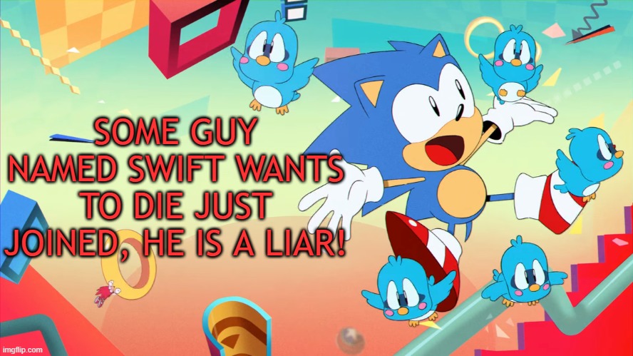 Xploded Annoucment thing | SOME GUY NAMED SWIFT WANTS TO DIE JUST JOINED, HE IS A LIAR! | image tagged in xploded annoucment thing | made w/ Imgflip meme maker