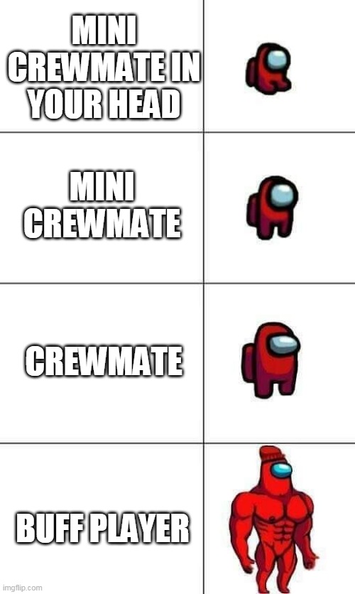 the | MINI CREWMATE IN YOUR HEAD; MINI CREWMATE; CREWMATE; BUFF PLAYER | image tagged in increasingly buff red crewmate | made w/ Imgflip meme maker