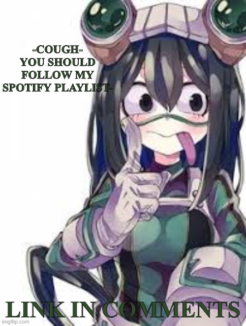 u should | -COUGH- YOU SHOULD FOLLOW MY SPOTIFY PLAYLIST-; LINK IN COMMENTS | made w/ Imgflip meme maker