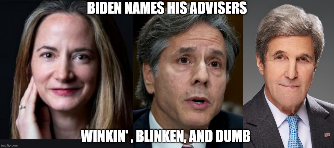 BIDEN NAMES HIS ADVISERS; WINKIN' , BLINKEN, AND DUMB | made w/ Imgflip meme maker