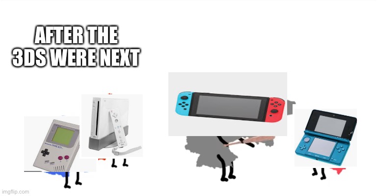 The Switch taking over the Nintendo consoles 1 by 1 | AFTER THE 3DS WERE NEXT | image tagged in i wanna beat you up oversimplified,nintendo | made w/ Imgflip meme maker