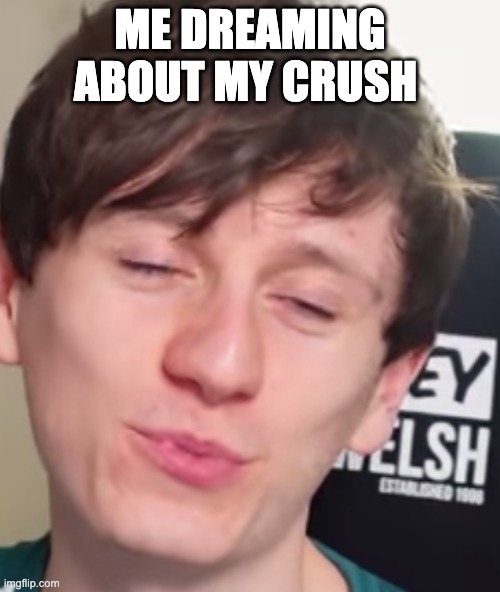 ME DREAMING ABOUT MY CRUSH | made w/ Imgflip meme maker