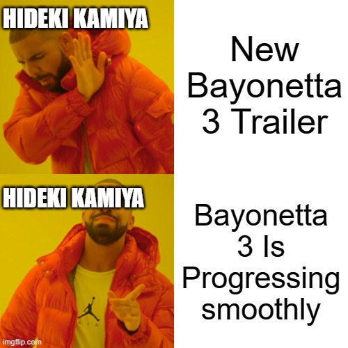 Bayonetta 3 Memes | New Bayonetta 3 Trailer; HIDEKI KAMIYA; HIDEKI KAMIYA; Bayonetta 3 Is Progressing smoothly | image tagged in memes,drake hotline bling | made w/ Imgflip meme maker