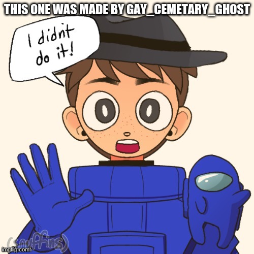 name: among us another_guy 2 |  THIS ONE WAS MADE BY GAY_CEMETARY_GHOST | image tagged in among us another_guy 2 | made w/ Imgflip meme maker