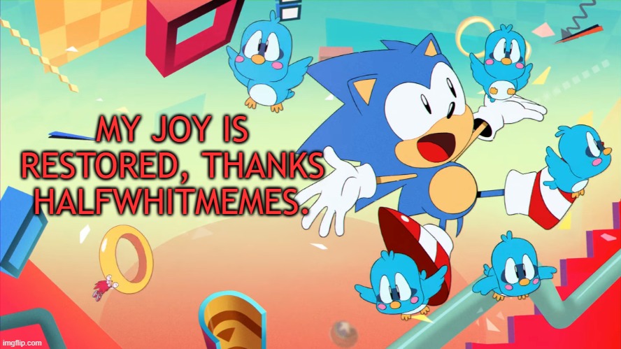 Xploded Annoucment thing | MY JOY IS RESTORED, THANKS HALFWHITMEMES. | image tagged in xploded annoucment thing | made w/ Imgflip meme maker