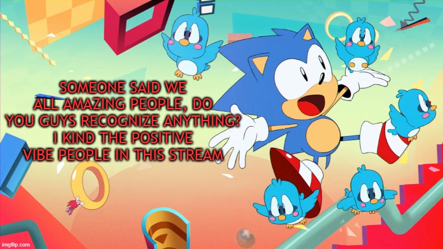 Xploded Annoucment thing | SOMEONE SAID WE ALL AMAZING PEOPLE, DO YOU GUYS RECOGNIZE ANYTHING? I KIND THE POSITIVE VIBE PEOPLE IN THIS STREAM | image tagged in xploded annoucment thing | made w/ Imgflip meme maker