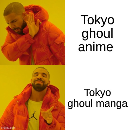 Drake Hotline Bling | Tokyo ghoul anime; Tokyo ghoul manga | image tagged in memes,drake hotline bling | made w/ Imgflip meme maker