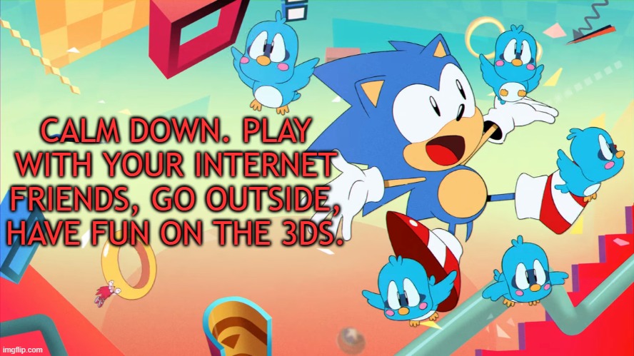 Xploded Annoucment thing | CALM DOWN. PLAY WITH YOUR INTERNET FRIENDS, GO OUTSIDE, HAVE FUN ON THE 3DS. | image tagged in xploded annoucment thing | made w/ Imgflip meme maker