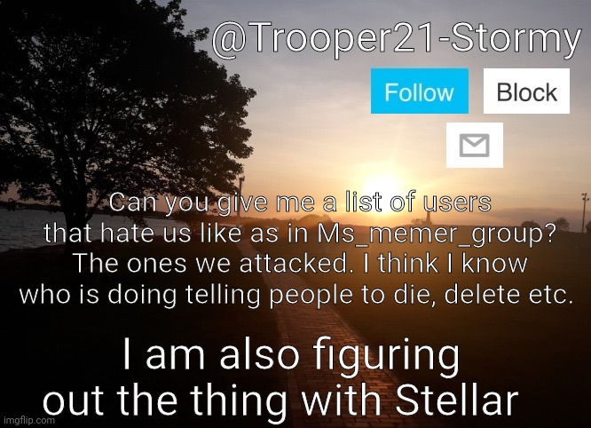 My neurons are firing | Can you give me a list of users that hate us like as in Ms_memer_group? The ones we attacked. I think I know who is doing telling people to die, delete etc. I am also figuring out the thing with Stellar | image tagged in trooper21-stormy | made w/ Imgflip meme maker