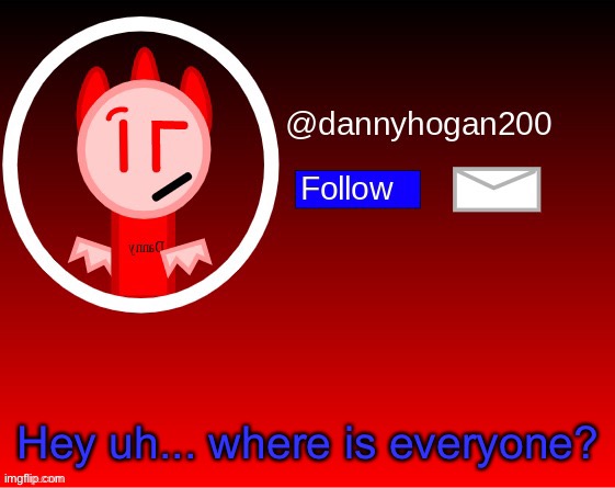 Did everyone leave imgflip or something? I’m worried as hell here | Hey uh... where is everyone? | image tagged in dannyhogan200 announcement | made w/ Imgflip meme maker