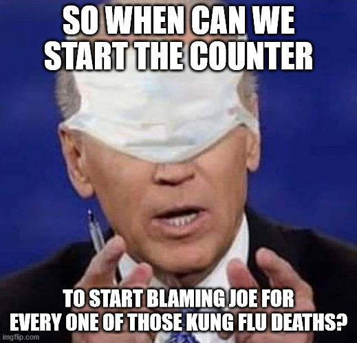 You blame trump just because he's the president, so it's only fair... | SO WHEN CAN WE START THE COUNTER; TO START BLAMING JOE FOR EVERY ONE OF THOSE KUNG FLU DEATHS? | image tagged in creepy uncle joe biden,kung flu,donald trump,blame,fake news | made w/ Imgflip meme maker