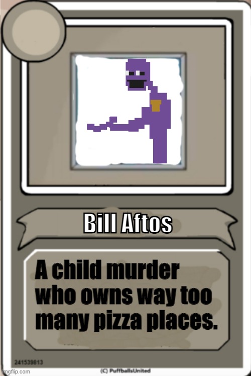 the stick behind the slaughter | Bill Aftos; A child murder who owns way too many pizza places. | image tagged in character bio,the man behind the slaughter | made w/ Imgflip meme maker