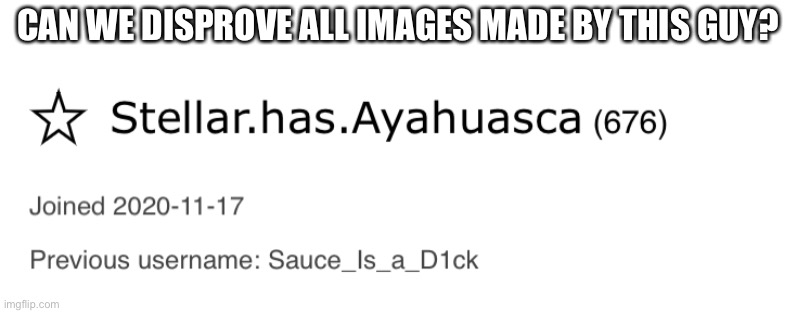 Just asking | CAN WE DISPROVE ALL IMAGES MADE BY THIS GUY? | made w/ Imgflip meme maker