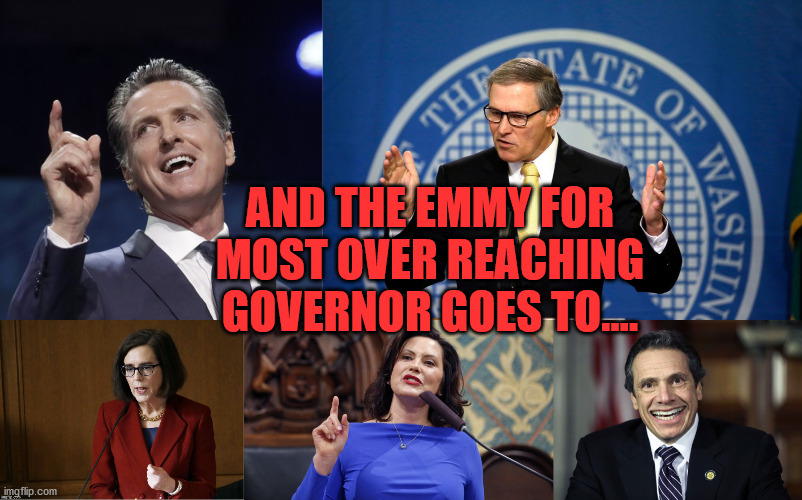 AND THE EMMY FOR MOST OVER REACHING GOVERNOR GOES TO.... | image tagged in gavin newsom,jay inslee,kate brown,whitmer,cuomo | made w/ Imgflip meme maker