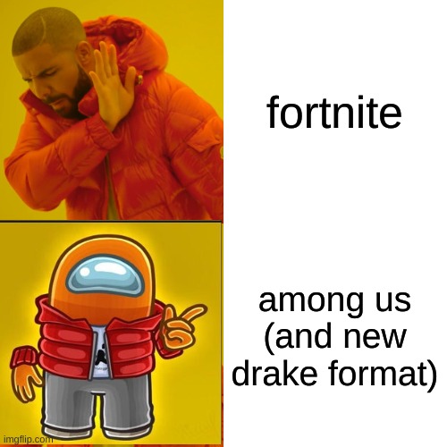 Drake Hotline Bling Meme | fortnite among us (and new drake format) | image tagged in memes,drake hotline bling | made w/ Imgflip meme maker