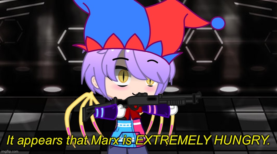 Better start running!~ | It appears that Marx is EXTREMELY HUNGRY. | image tagged in better start running | made w/ Imgflip meme maker