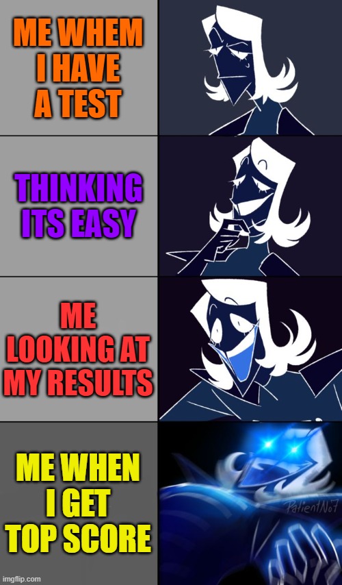 me in tests | ME WHEM I HAVE A TEST; THINKING ITS EASY; ME LOOKING AT MY RESULTS; ME WHEN I GET TOP SCORE | image tagged in rouxls kaard | made w/ Imgflip meme maker