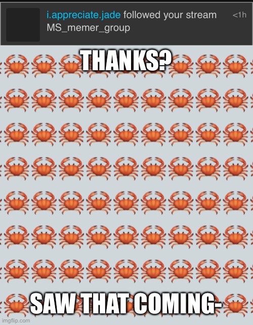 THANKS? SAW THAT COMING- | image tagged in crab background | made w/ Imgflip meme maker