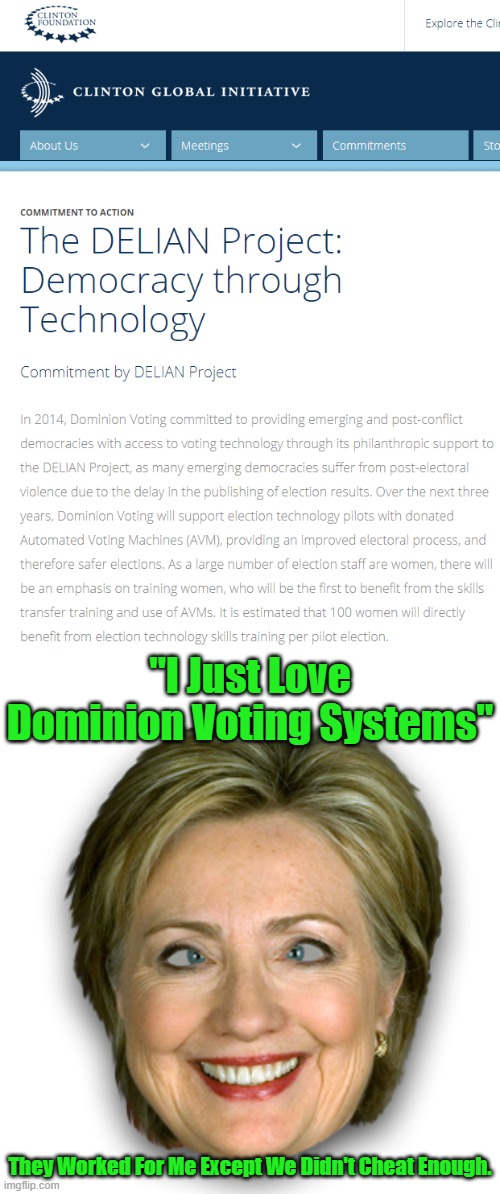Guess Who Else Thinks Dominion Voting Systems Are The Answer To Winning Elections. | "I Just Love Dominion Voting Systems"; They Worked For Me Except We Didn't Cheat Enough. | image tagged in election 2016,dominion voting systems,hillary clinton,hillary clinton fail | made w/ Imgflip meme maker