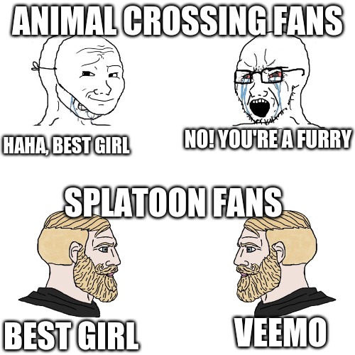 splatoon v animal crossing |  ANIMAL CROSSING FANS; NO! YOU'RE A FURRY; HAHA, BEST GIRL; SPLATOON FANS; VEEMO; BEST GIRL | image tagged in crying wojak / i know chad meme | made w/ Imgflip meme maker