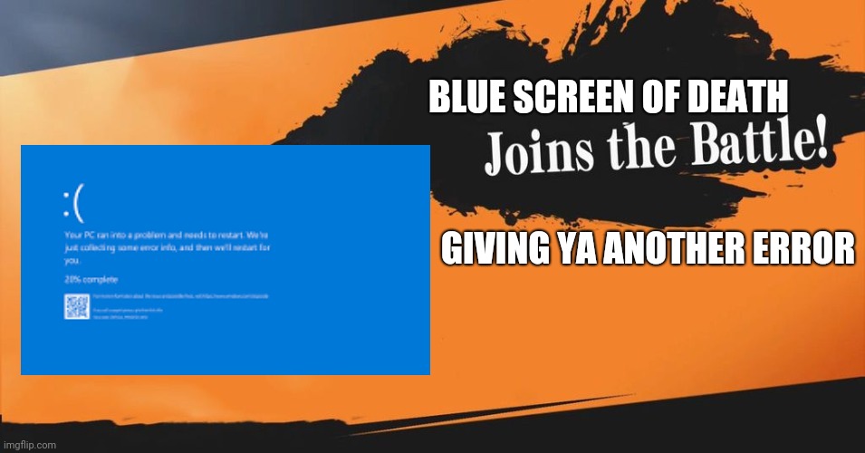 Bsod memes be like | BLUE SCREEN OF DEATH; GIVING YA ANOTHER ERROR | image tagged in smash bros | made w/ Imgflip meme maker