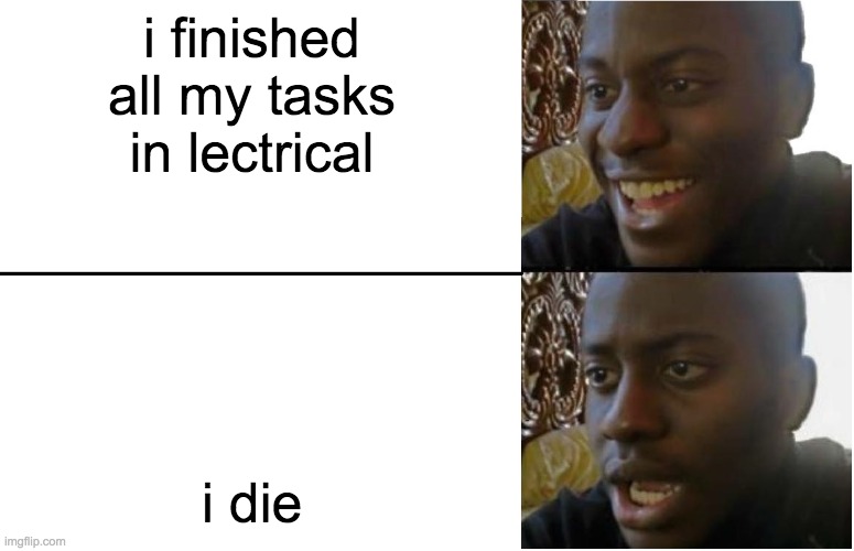 happens to me everytime | i finished all my tasks in lectrical; i die | image tagged in disappointed black guy,among us,dead | made w/ Imgflip meme maker