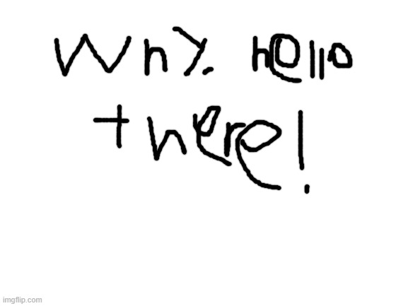 My handwriting with a mouse | image tagged in blank white template | made w/ Imgflip meme maker