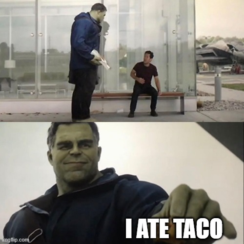 This was a dare | I ATE TACO | image tagged in hulk taco | made w/ Imgflip meme maker