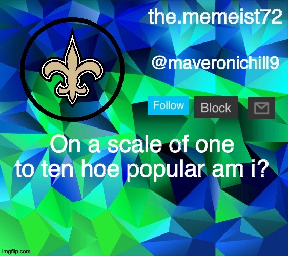 maveroni announcement | On a scale of one to ten hoe popular am i? | image tagged in maveroni announcement | made w/ Imgflip meme maker