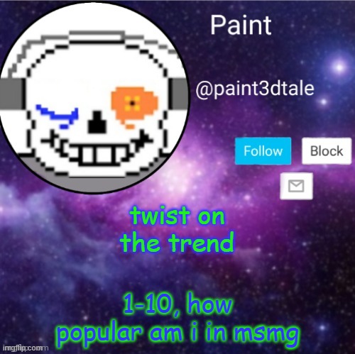 paint announces | twist on the trend; 1-10, how popular am i in msmg | image tagged in paint announces | made w/ Imgflip meme maker
