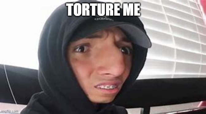 larray wot? | TORTURE ME | image tagged in larray wot | made w/ Imgflip meme maker