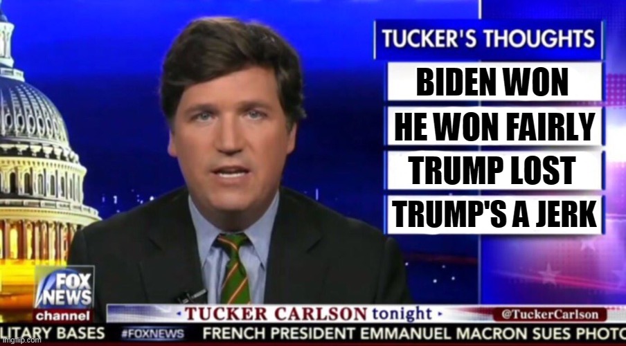 If Tucker told the truth | BIDEN WON; HE WON FAIRLY; TRUMP LOST; TRUMP'S A JERK | image tagged in tucker carlson,biden,winner,trump,loser,jerk | made w/ Imgflip meme maker