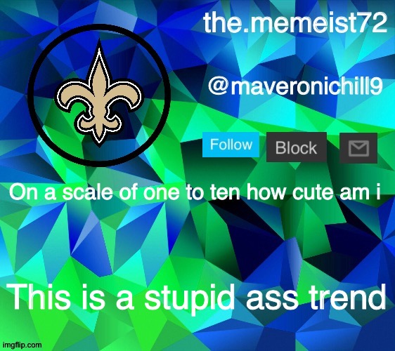 maveroni announcement | On a scale of one to ten how cute am i; This is a stupid ass trend | image tagged in maveroni announcement | made w/ Imgflip meme maker