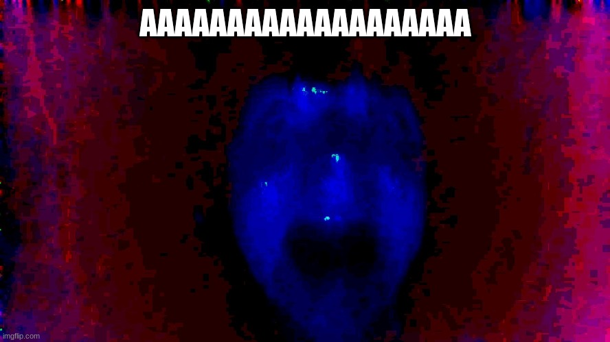 AnoThER onE | AAAAAAAAAAAAAAAAAAA | image tagged in ahhh,ghost,spooky,basement,monster,haunted | made w/ Imgflip meme maker