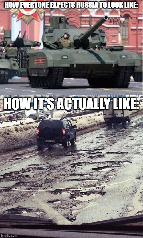Man those roads, they get in the way | HOW EVERYONE EXPECTS RUSSIA TO LOOK LIKE:; HOW IT'S ACTUALLY LIKE: | image tagged in russia,funny memes | made w/ Imgflip meme maker