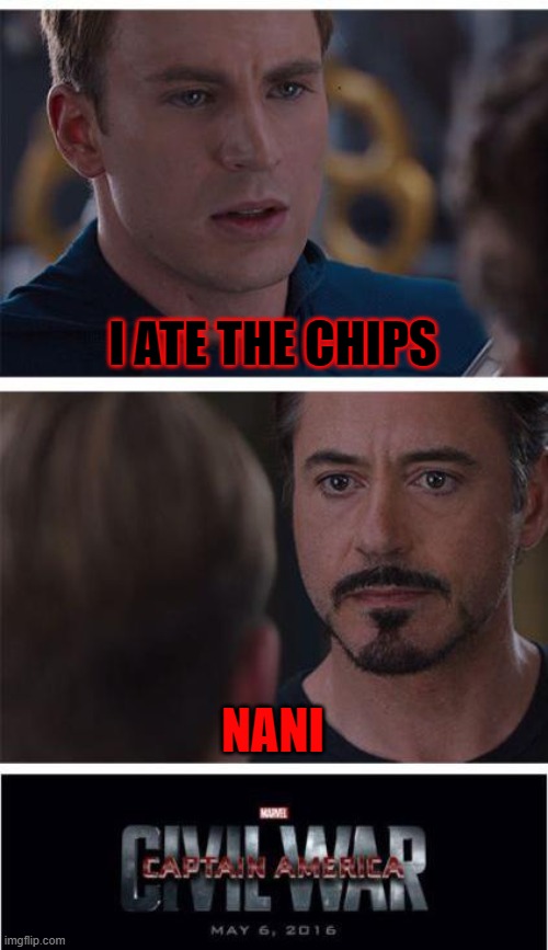 Marvel Civil War 1 | I ATE THE CHIPS; NANI | image tagged in memes,marvel civil war 1 | made w/ Imgflip meme maker