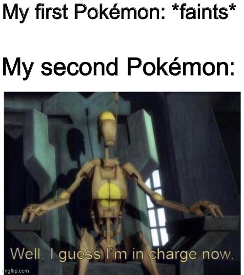 My first Pokémon: *faints* My second Pokémon: | made w/ Imgflip meme maker