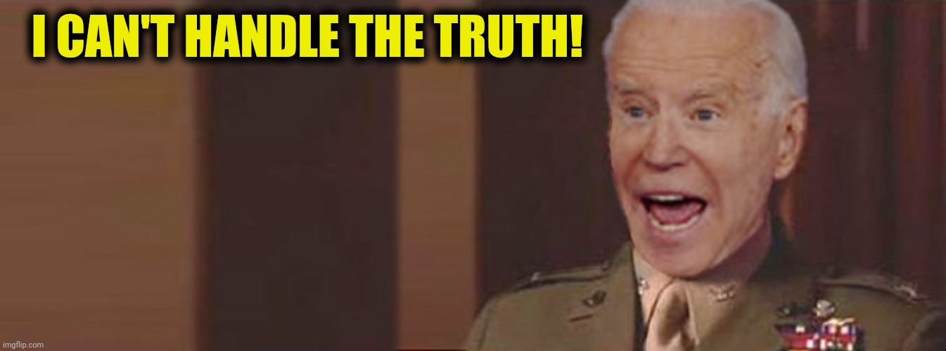 I CAN'T HANDLE THE TRUTH! | made w/ Imgflip meme maker