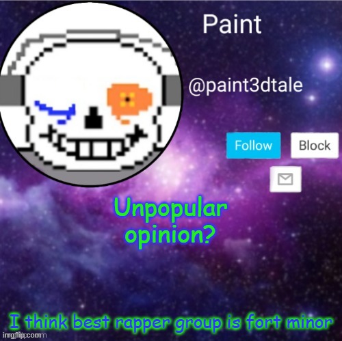 https://www.youtube.com/watch?v=VDvr08sCPOc&list=PLskiLXzD08c8qNnFS1hrQw-baUQ714rDT&index=80 | Unpopular opinion? I think best rapper group is fort minor | image tagged in paint announces | made w/ Imgflip meme maker