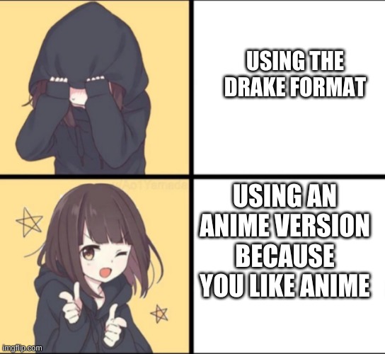 Anime Drake | USING THE DRAKE FORMAT; USING AN ANIME VERSION BECAUSE YOU LIKE ANIME | image tagged in anime drake,anime,drake meme | made w/ Imgflip meme maker