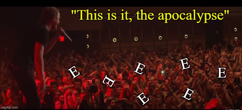 Press E to share the 'rona | "This is it, the apocalypse"; E; E; E; E; E; E; E | made w/ Imgflip meme maker